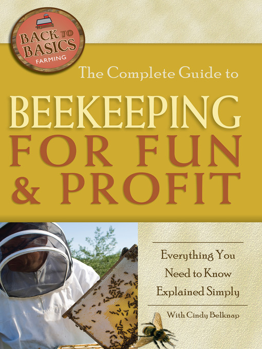 Title details for The Complete Guide to Beekeeping for Fun & Profit by Cindy Belknap - Available